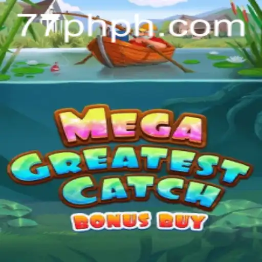Experience the Thrill of MegaGreatestCatchBonusBuy with 77PH VIP